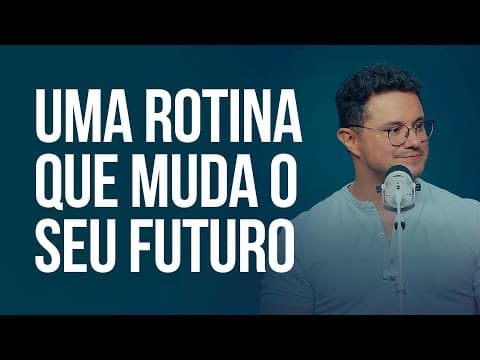 A Importância de uma Rotina que Altere e Resguarde o Futuro